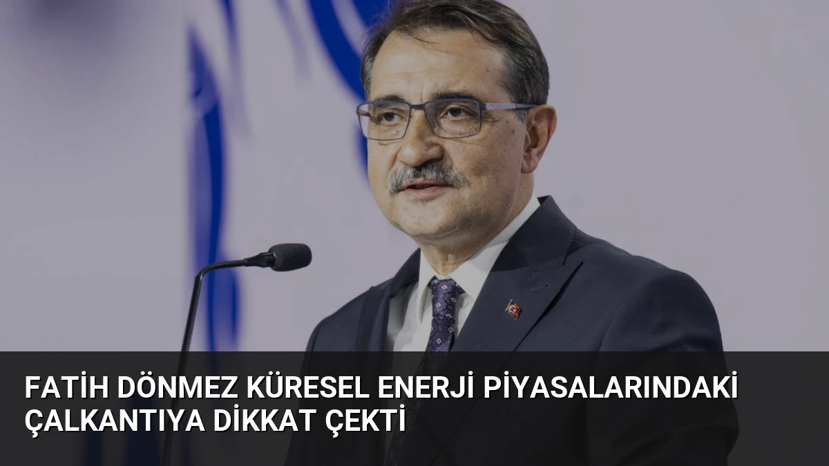 Fatih Dönmez Küresel Enerji Piyasalarındaki Çalkantıya Dikkat Çekti
