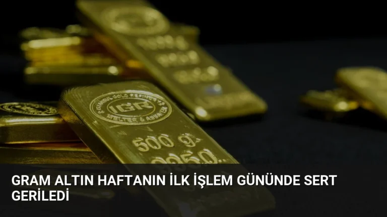 Gram Altın Haftanın İlk İşlem Gününde Sert Geriledi