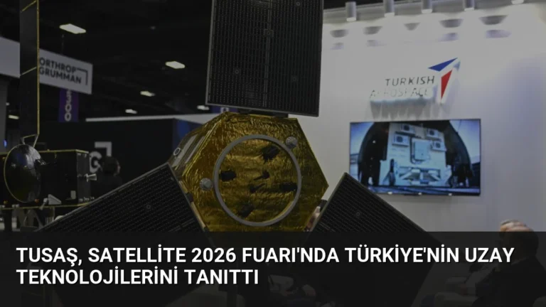 TUSAŞ, Satellite 2026 Fuarı’nda Türkiye’nin Uzay Teknolojilerini Tanıttı