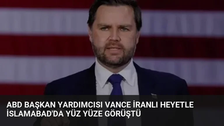 ABD Başkan Yardımcısı Vance İranlı Heyetle İslamabad’da Yüz Yüze Görüştü