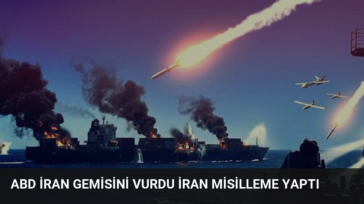 ABD İran Gemisini Vurdu İran Misilleme Yaptı