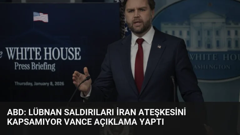 ABD: Lübnan Saldırıları İran Ateşkesini Kapsamıyor Vance Açıklama Yaptı