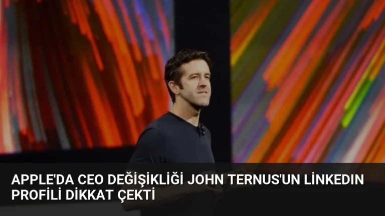 Apple’da CEO Değişikliği John Ternus’un LinkedIn Profili Dikkat Çekti