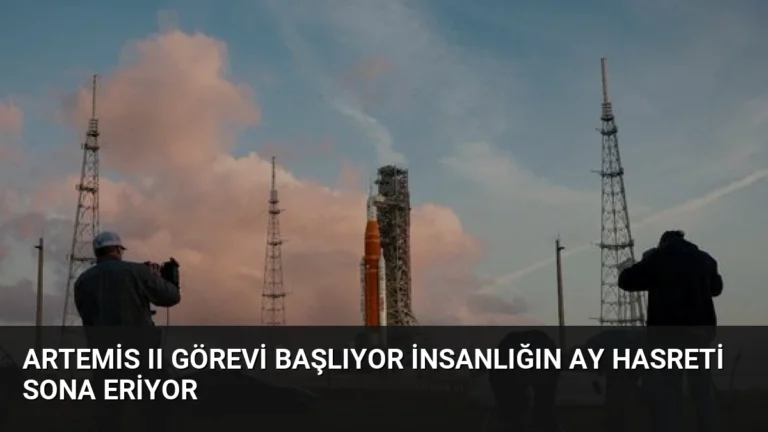 Artemis II Görevi Başlıyor İnsanlığın Ay Hasreti Sona Eriyor