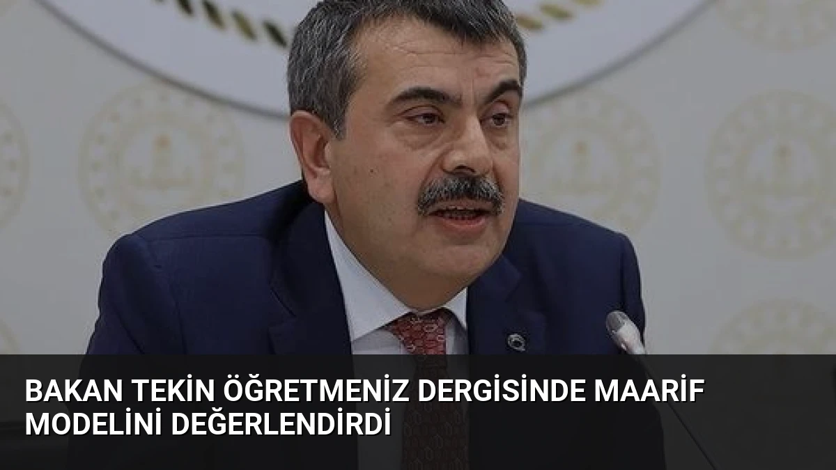 Bakan Tekin ÖğretmenİZ Dergisinde Maarif Modelini Değerlendirdi