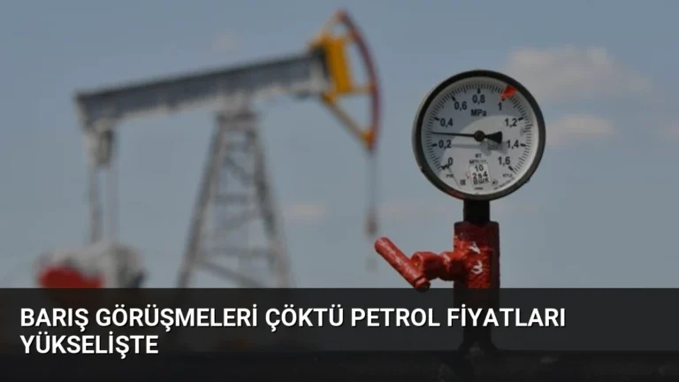 Barış Görüşmeleri Çöktü Petrol Fiyatları Yükselişte