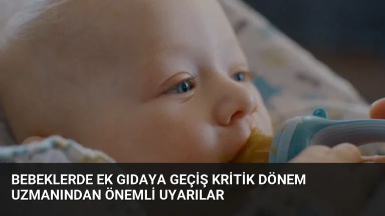 Bebeklerde Ek Gıdaya Geçiş Kritik Dönem Uzmanından Önemli Uyarılar