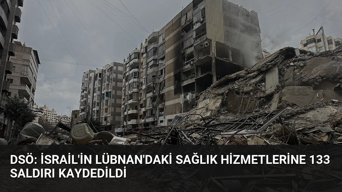 DSÖ: İsrail’in Lübnan’daki Sağlık Hizmetlerine 133 Saldırı Kaydedildi