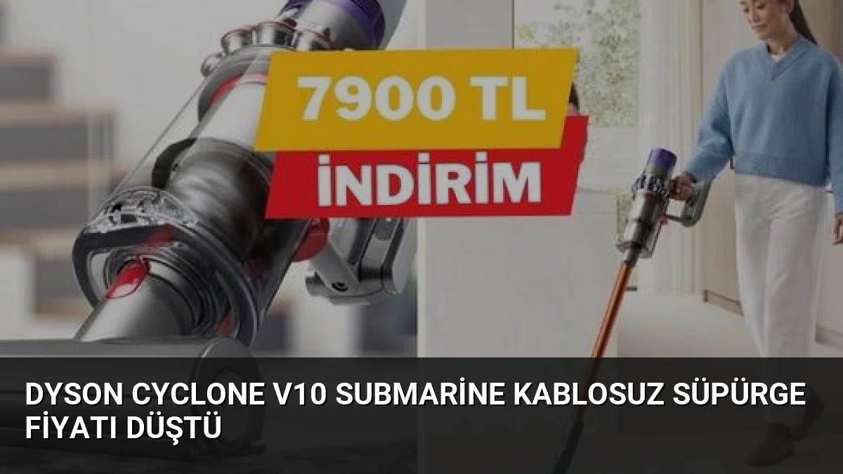 Dyson Cyclone V10 Submarine Kablosuz Süpürge Fiyatı Düştü