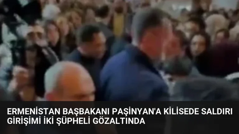 Ermenistan Başbakanı Paşinyan’a Kilisede Saldırı Girişimi İki Şüpheli Gözaltında