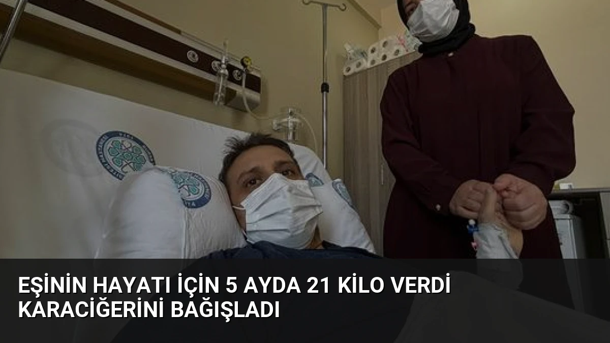 Eşinin Hayatı İçin 5 Ayda 21 Kilo Verdi Karaciğerini Bağışladı
