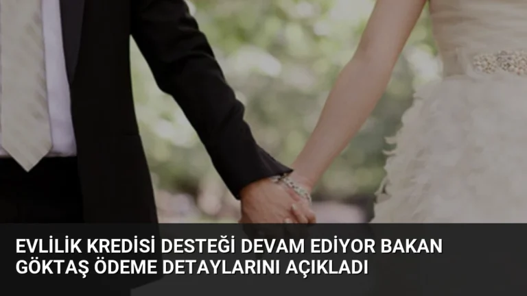 Evlilik Kredisi Desteği Devam Ediyor Bakan Göktaş Ödeme Detaylarını Açıkladı