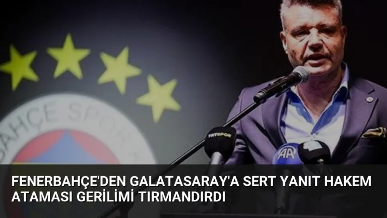 Fenerbahçe’den Galatasaray’a Sert Yanıt Hakem Ataması Gerilimi Tırmandırdı