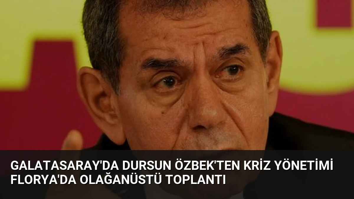 Galatasaray’da Dursun Özbek’ten Kriz Yönetimi Florya’da Olağanüstü Toplantı