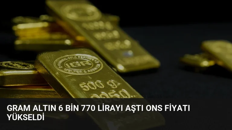 Gram Altın 6 Bin 770 Lirayı Aştı Ons Fiyatı Yükseldi