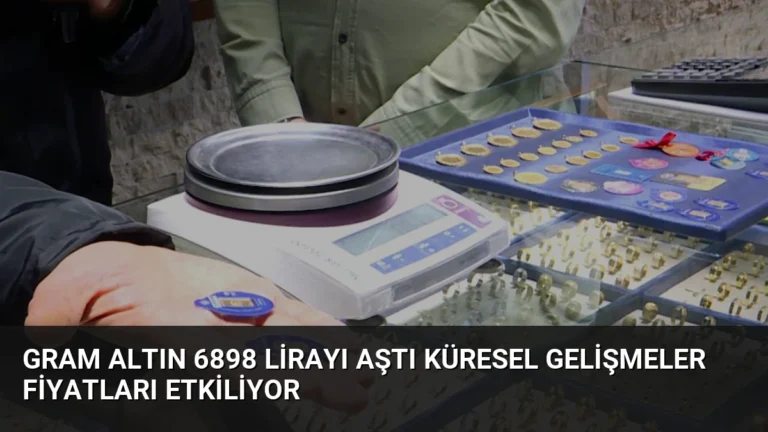 Gram Altın 6898 Lirayı Aştı Küresel Gelişmeler Fiyatları Etkiliyor