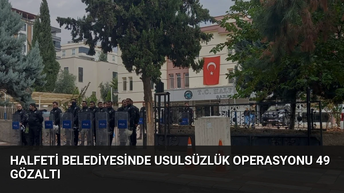 Halfeti Belediyesinde Usulsüzlük Operasyonu 49 Gözaltı
