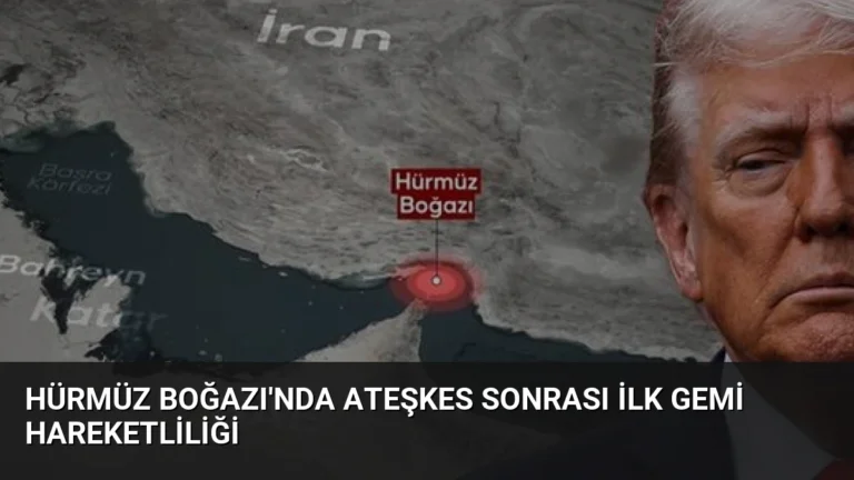 Hürmüz Boğazı’nda Ateşkes Sonrası İlk Gemi Hareketliliği