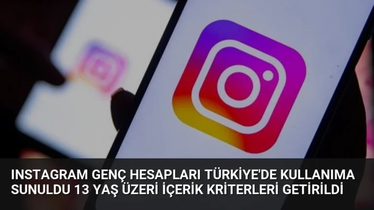 Instagram Genç Hesapları Türkiye’de Kullanıma Sunuldu 13 Yaş Üzeri İçerik Kriterleri Getirildi