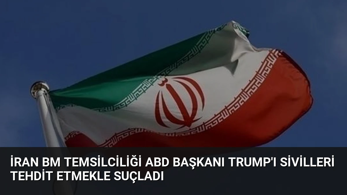 İran BM Temsilciliği ABD Başkanı Trump’ı Sivilleri Tehdit Etmekle Suçladı