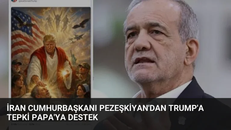 İran Cumhurbaşkanı Pezeşkiyan’dan Trump’a Tepki Papa’ya Destek