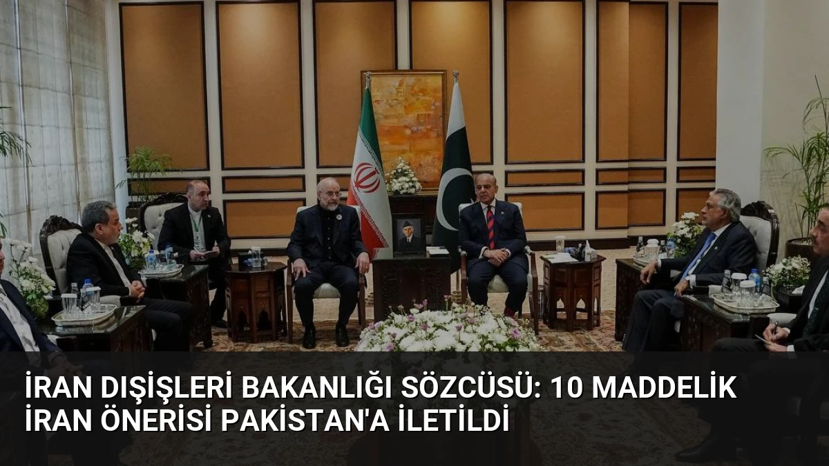 İran Dışişleri Bakanlığı Sözcüsü: 10 Maddelik İran Önerisi Pakistan’a İletildi