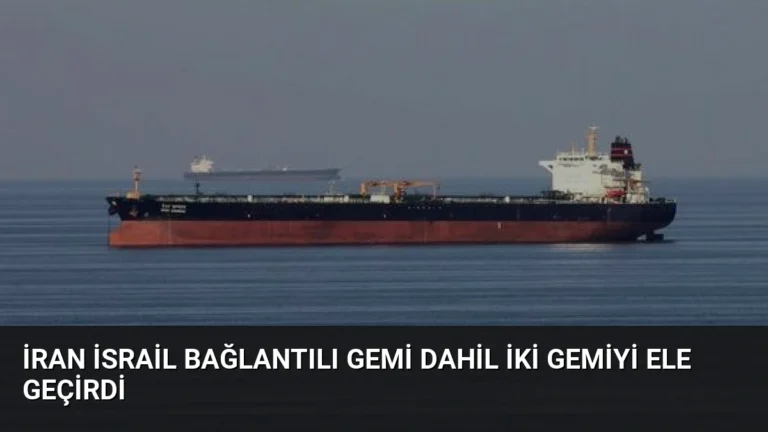İran İsrail Bağlantılı Gemi Dahil İki Gemiyi Ele Geçirdi