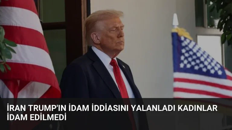 İran Trump’ın İdam İddiasını Yalanladı Kadınlar İdam Edilmedi