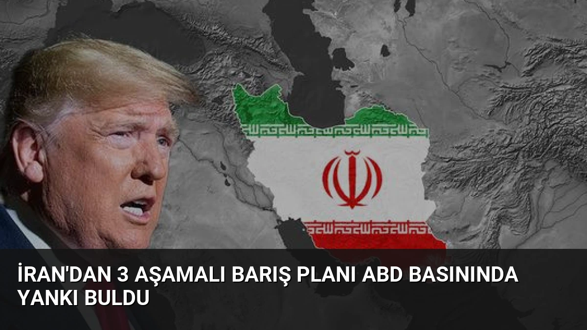 İran’dan 3 Aşamalı Barış Planı ABD Basınında Yankı Buldu