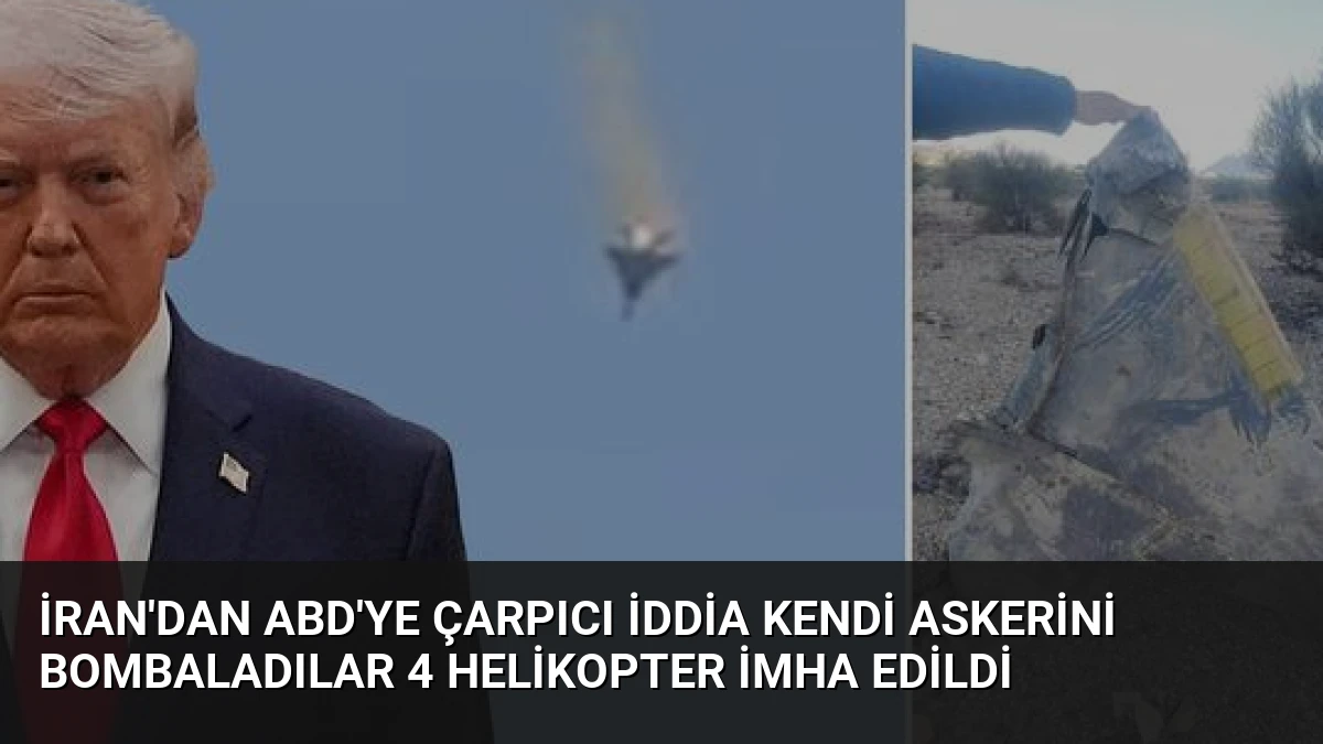 İran’dan ABD’ye Çarpıcı İddia Kendi Askerini Bombaladılar 4 Helikopter İmha Edildi