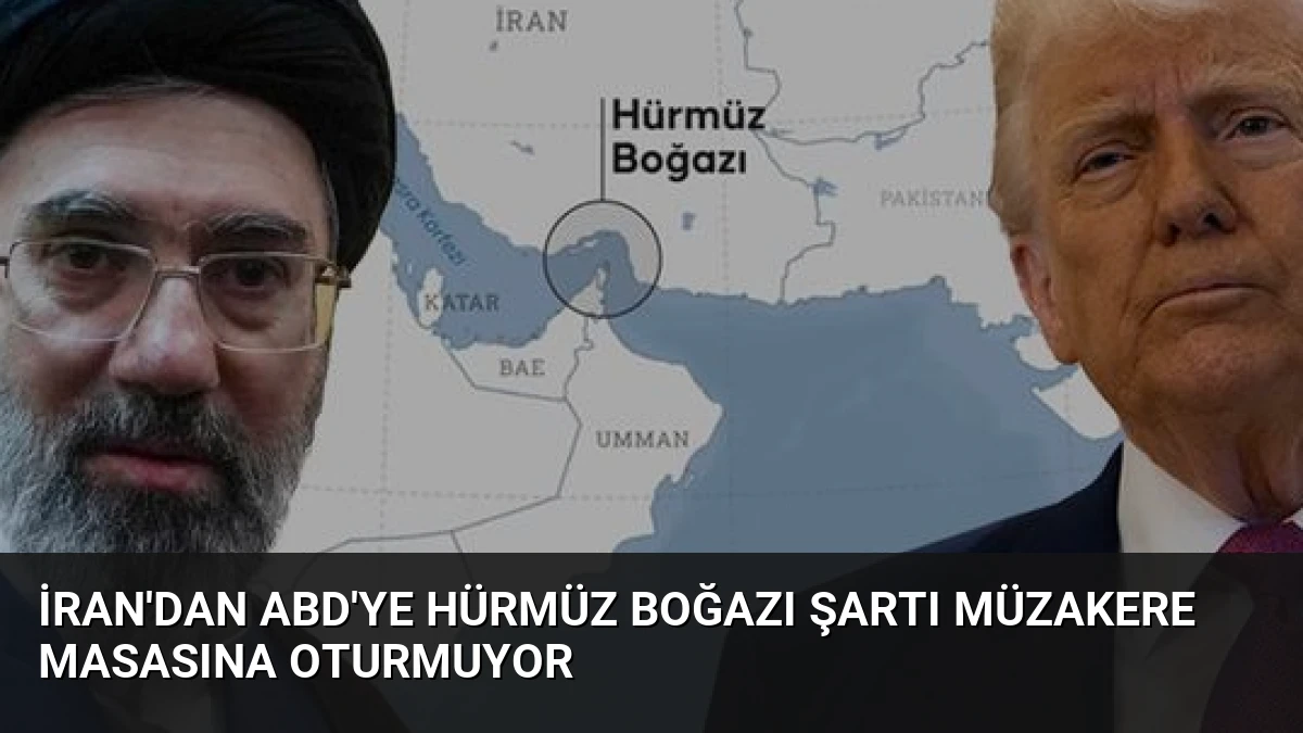 İran’dan ABD’ye Hürmüz Boğazı Şartı Müzakere Masasına Oturmuyor