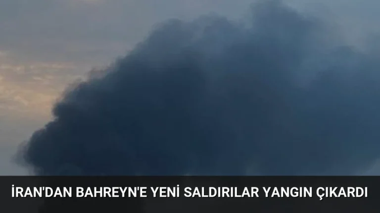 İran’dan Bahreyn’e Yeni Saldırılar Yangın Çıkardı