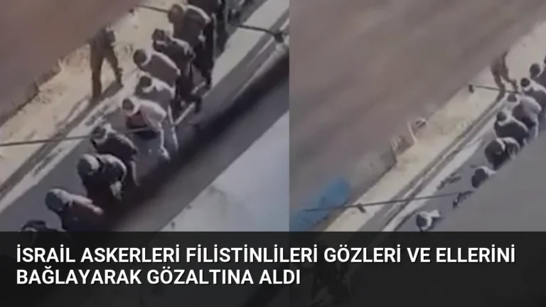 İsrail Askerleri Filistinlileri Gözleri ve Ellerini Bağlayarak Gözaltına Aldı