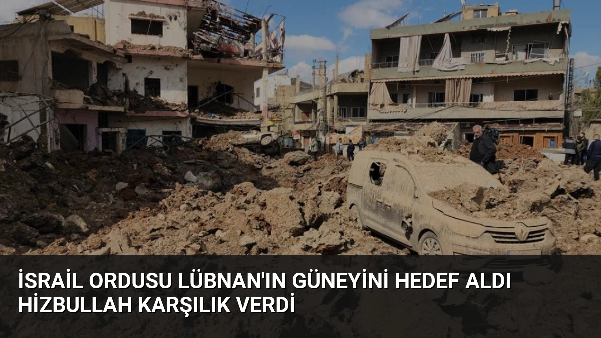 İsrail Ordusu Lübnan’ın Güneyini Hedef Aldı Hizbullah Karşılık Verdi