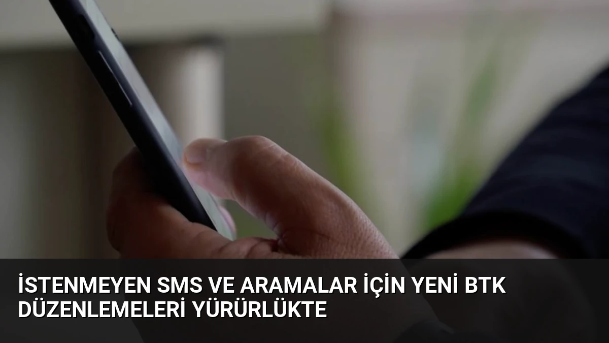 İstenmeyen SMS ve Aramalar İçin Yeni BTK Düzenlemeleri Yürürlükte
