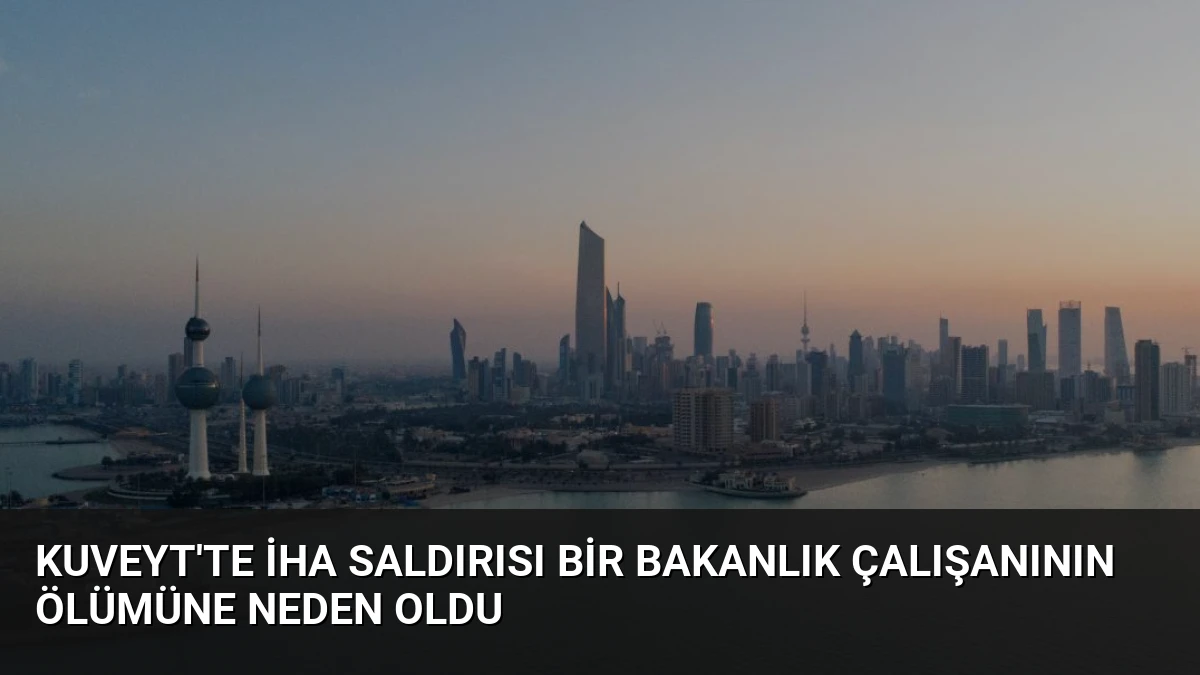 Kuveyt’te İHA Saldırısı Bir Bakanlık Çalışanının Ölümüne Neden Oldu