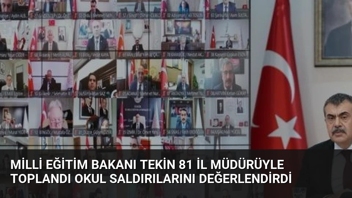 Milli Eğitim Bakanı Tekin 81 İl Müdürüyle Toplandı Okul Saldırılarını Değerlendirdi