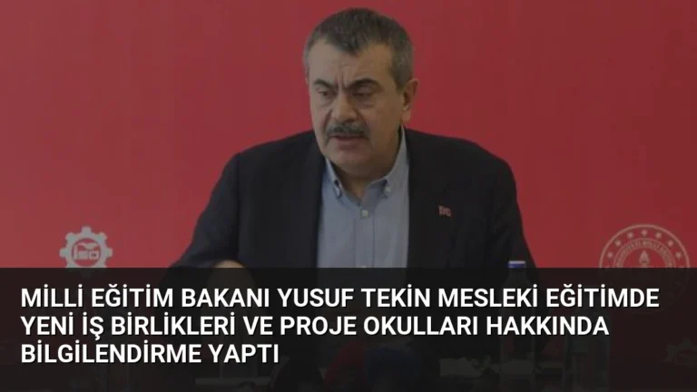 Milli Eğitim Bakanı Yusuf Tekin Mesleki Eğitimde Yeni İş Birlikleri ve Proje Okulları Hakkında Bilgilendirme Yaptı