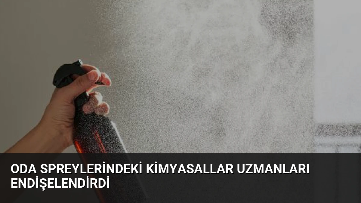 Oda Spreylerindeki Kimyasallar Uzmanları Endişelendirdi