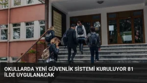 Okullarda Yeni Güvenlik Sistemi Kuruluyor 81 İlde Uygulanacak