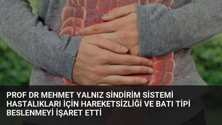Prof Dr Mehmet Yalnız Sindirim Sistemi Hastalıkları İçin Hareketsizliği ve Batı Tipi Beslenmeyi İşaret Etti
