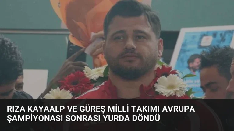Rıza Kayaalp ve Güreş Milli Takımı Avrupa Şampiyonası Sonrası Yurda Döndü