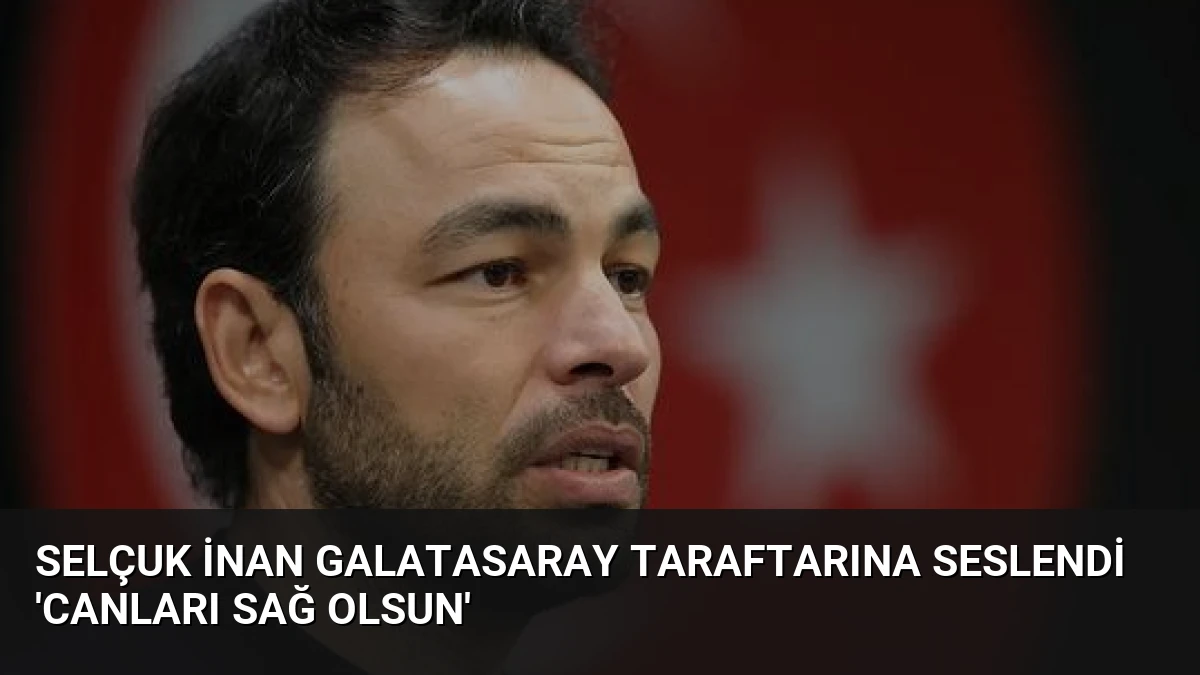 Selçuk İnan Galatasaray Taraftarına Seslendi ‘Canları Sağ Olsun’