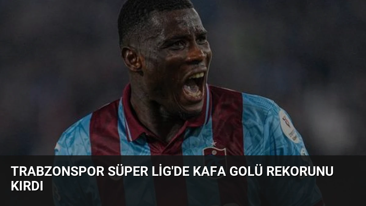 Trabzonspor Süper Lig’de Kafa Golü Rekorunu Kırdı