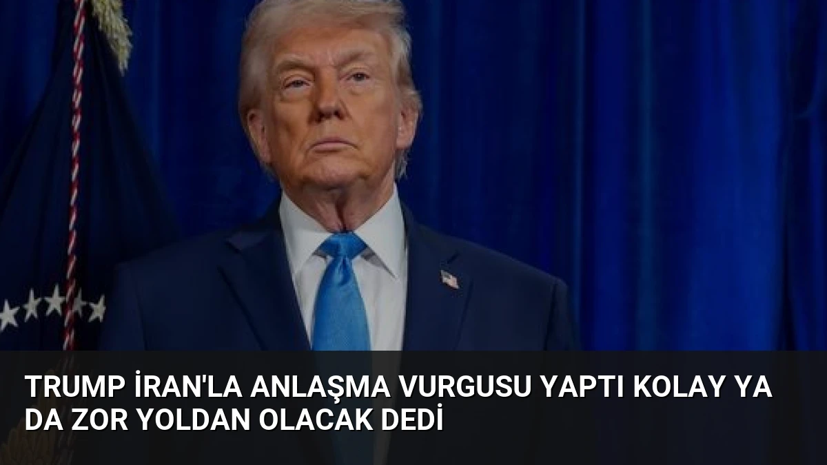 Trump İran’la Anlaşma Vurgusu Yaptı Kolay ya da Zor Yoldan Olacak Dedi