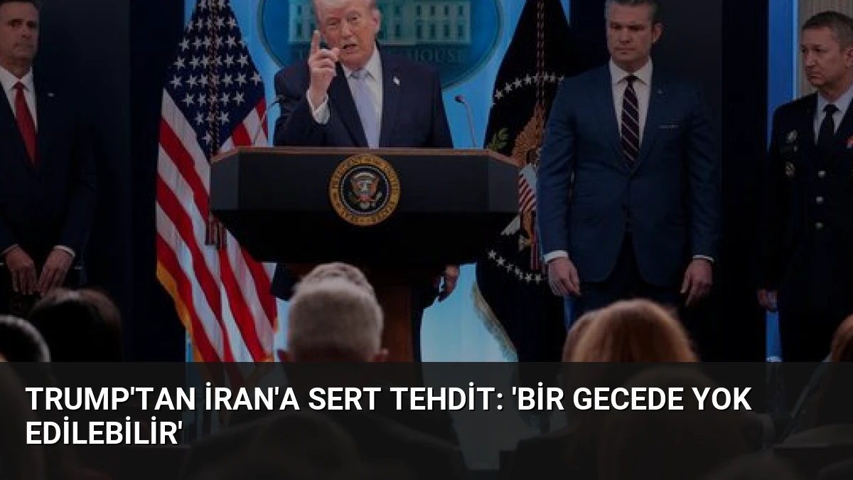 Trump’tan İran’a Sert Tehdit: ‘Bir Gecede Yok Edilebilir’