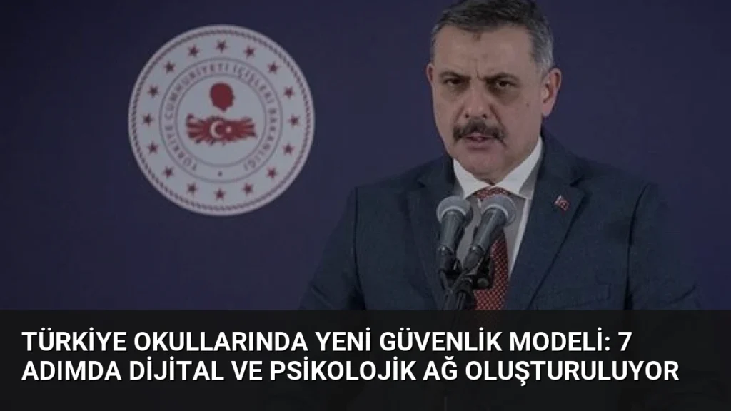 Türkiye Okullarında Yeni Güvenlik Modeli: 7 Adımda Dijital ve Psikolojik Ağ Oluşturuluyor