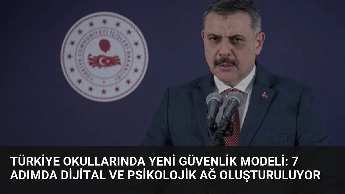 Türkiye Okullarında Yeni Güvenlik Modeli: 7 Adımda Dijital ve Psikolojik Ağ Oluşturuluyor
