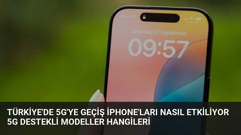 Türkiye’de 5G’ye Geçiş iPhone’ları Nasıl Etkiliyor 5G Destekli Modeller Hangileri