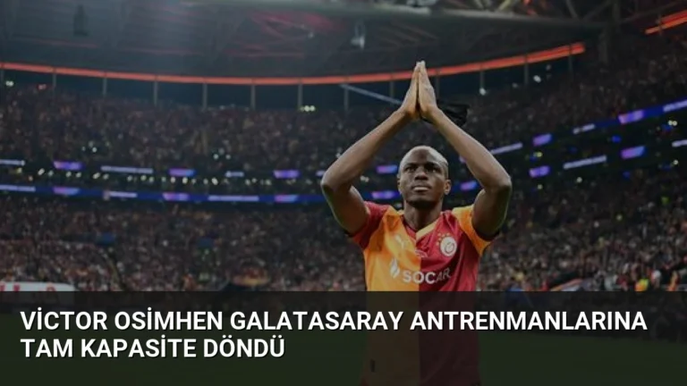 Victor Osimhen Galatasaray Antrenmanlarına Tam Kapasite Döndü